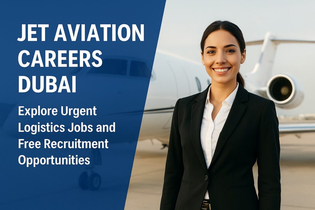 Jet Aviation Careers Dubai : Jet Aviation Careers Dubai Announces New Job Vacancies: Urgent Recruitment for Logistics & Aviation Professionals 1 JET