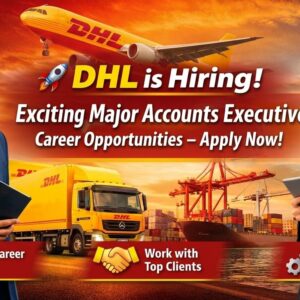 Promotional banner for DHL hiring Major Accounts Executives, featuring professional business executives, a DHL cargo aircraft, DHL delivery truck, shipping port, and the headline 'DHL is Hiring! Exciting Major Accounts Executive Career Opportunities