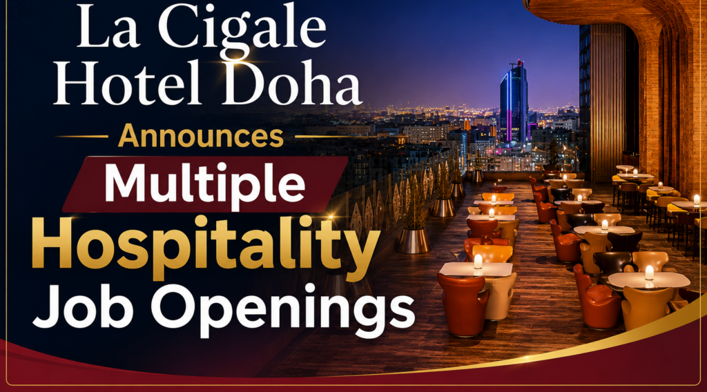 La Cigale Hotel Doha Announces Multiple Hospitality Job Openings 1 HOTEL JOB e1784389083398