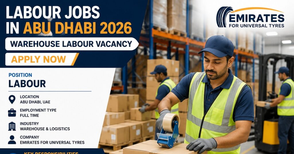 Labour Jobs in Abu Dhabi 2026: Emirates for Universal Tyres Announces Warehouse Labour Vacancies | Apply Now 1 JOBS 52