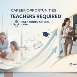 Gulf Model School Dubai walk-in interview for multiple teaching vacancies in UAE.